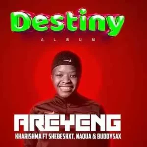 Areyeng - Kharishma Ft. Shebeshxt, Naqua SA & Buddy Sax