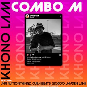 Combo M - Khono Lam Ft. MrNationThingz, Cuba Beats, Sickoo & Jayden Lanii