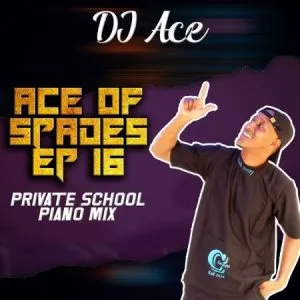 DJ Ace - Ace of Spades EP 16 (Private School Piano Mix)