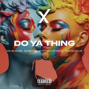 Mx Blouse, Nanette & ThandoNje - Do Ya Thing Ft. Stephen Of Kent