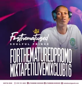 Tsebebe Moroke - For The Matured Promo Mixtape 11 (Live Mix Club 16)