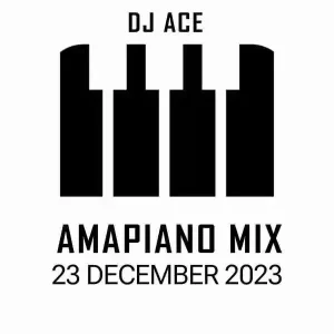 DJ Ace - 23 December 2023 (Amapiano Mix)