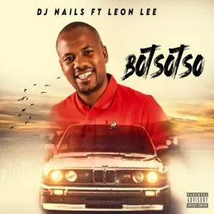 DJ Nails - BOTSOTSO ft Leon Lee