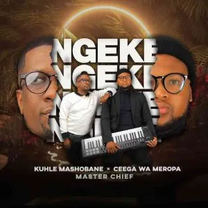 Kuhle Mashobane & Ceega - Ngeke ft. Master Chief