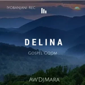 Aw’DjMara - Delina (Gospel Gqom)