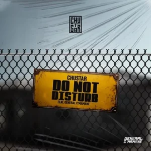 Chustar – Do Not Disturb Ft. General C’mamane