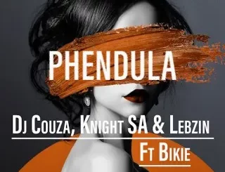 DJ Couza – Phendula ft. Knight SA, Lebzin & Bikie