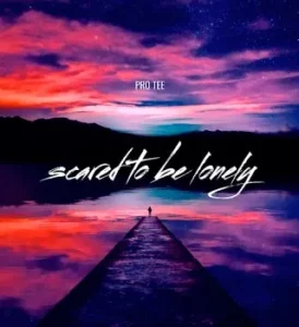 Pro-Tee – Scared to Be Lonely