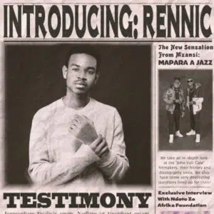 RENNIC – TESTIMONY FT. MAPARA A JAZZ