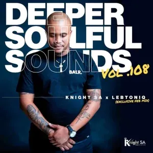 Knight SA & LebtoniQ - Deeper Soulful Sounds Vol.108 (Exclusive Feb Mix)