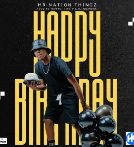 Mr Nation Thingz – Happy Birthday Ft Augusto Mawts, King P & Dj Nnandos