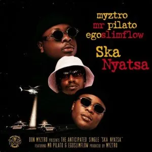 Myztro - Ska Nyatsa ft Egoslimflow & Mr Pilato