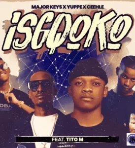 Major_Keys – ISGQOKO Ft Ceehle, Yuppe & TitoM