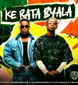 Mr Pilato – Ke Rata Byala ft. Ego Slimflow, DJ Maphorisa, SJE Konka & T.M.A_Rsa