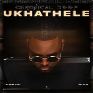 Chronical Deep – Ukhathele Ft. Leandra.Vert & Colkaze