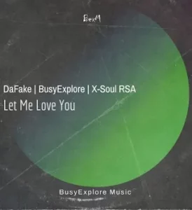 DaFake – Let Me Love You ft X-Soul RSA & BusyExplore