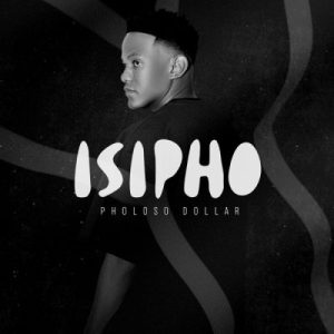 Pholoso Dollar – Isipho