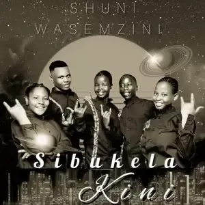 Shuni Wasemzini – Sibukela Kini