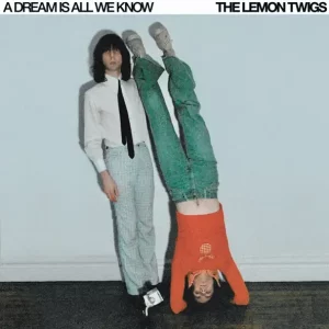 The Lemon Twigs – A Dream Is All We Know