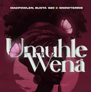 Macfowlen – Umuhle Wena ft Busta 929, SnowTerris, Jazziesoul, Scotts Maphuma & Dlala Regal