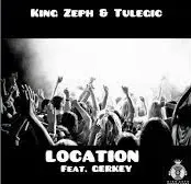 King Zeph & Tulegic – Location ft. Gerkey