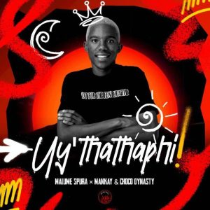 Malume Spura & Mankay & Choco Dynasty – Uy’thathaphi