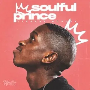 Ep: Tsebebe Moroke - Soulful Prince