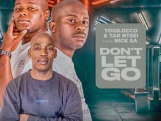 Yogilocco & Tar Ntsei – Dont Let Go ft Nick SA