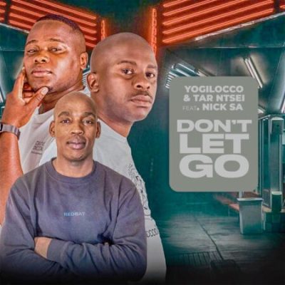 Yogilocco & Tar Ntsei – Dont Let Go ft Nick SA