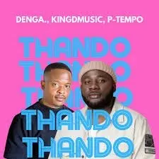 DENGA, Kingdmusic, P-Tempo – THANDO (Radio Edit)