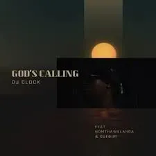 DJ Clock – God’s Calling ft. Nomtha Welanga & Cuebur