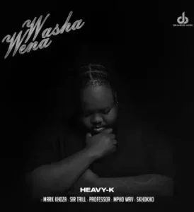 Heavy-K – Washa Wena Ft Mark Khoza, Sir Trill, Professor & Mpho Wav