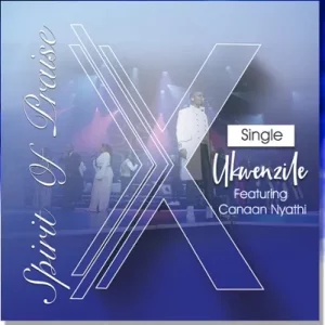 Spirit Of Praise 10 Ft Canaan Nyathi – Ukwenzile