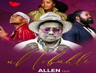 Allen – uNobuhle ft. Big Zulu, Charlotte LYF & Master KG