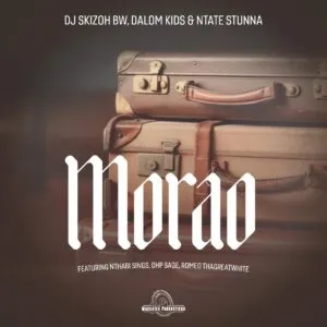 DJ Skizoh BW, Dalom Kids & Ntate Stunna – Morao ft. Nthabi Sings, OHP Sage & Romeo Thagreatwhite