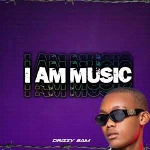 Album: Drizzy Sam (RSA) - I Am Music