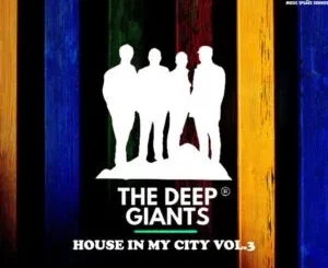 Ep: The Deep Giants - House in My City, Vol. 3