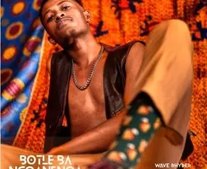 Wave Rhyder – Botle Ba Ngoanenoa ft Sannere