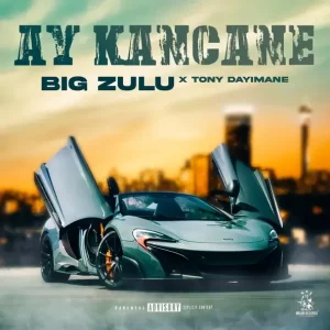 Big Zulu & Tony Dayimane - Ay Ka'Ncane