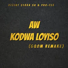 Deejay Zebra SA – Aw Kodwa Loyiso (Gqom Remake) Ft Pro-Tee