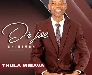 Dr Joe Shirimani – Thula Misava ft. Benny Mayengani & Prince Rhangani