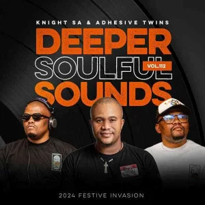 Knight SA & Adhesive Twins – Deeper Soulful Sounds Vol.112 (2024 Festive Invasion)