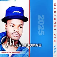 UNGILWISA KANJANI ft MEHLABOMVU – MASKANDI VIB VOL 1