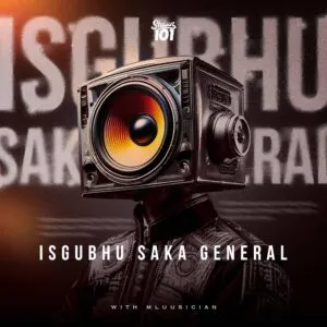 Ep: Shaun 101 & Mluusician - SGUBHU SAKA GENERAL