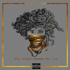 You Don't Know Me Yet (Deluxe) Priddy Ugly